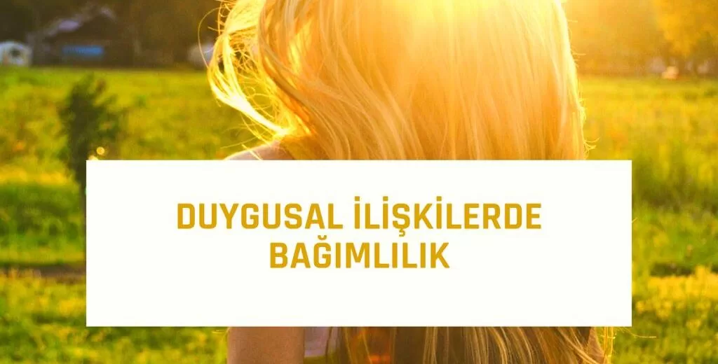 Duygusal İlişkilerde Bağımlılık