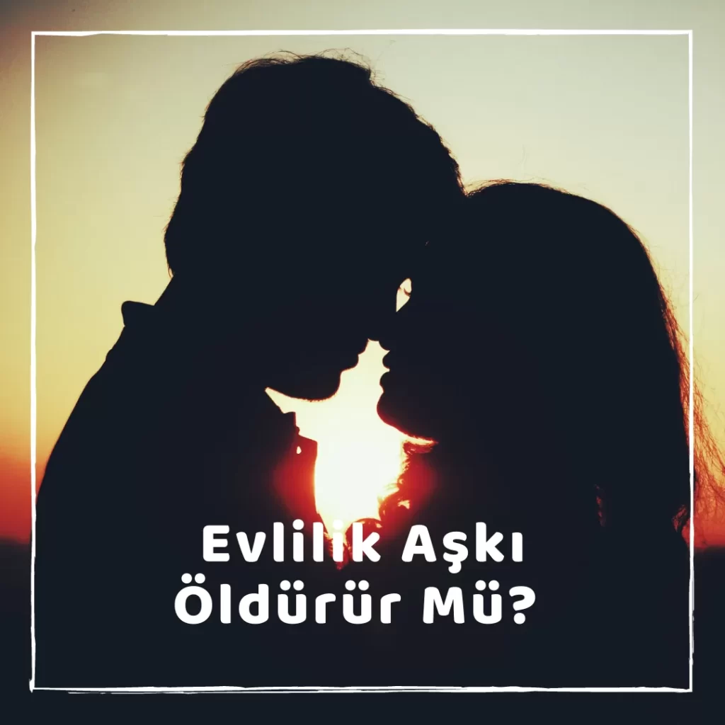 Evlilik Aşkı Öldürür  Mü?